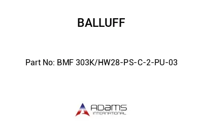 BMF 303K/HW28-PS-C-2-PU-03									